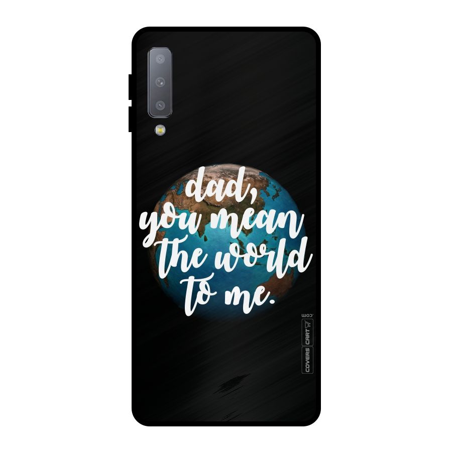 Dad You Mean World to Mes Metal Back Case for Galaxy A7 (2018)