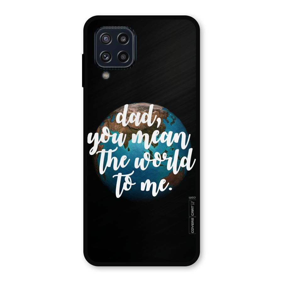 Dad You Mean World to Mes Metal Back Case for Galaxy M32