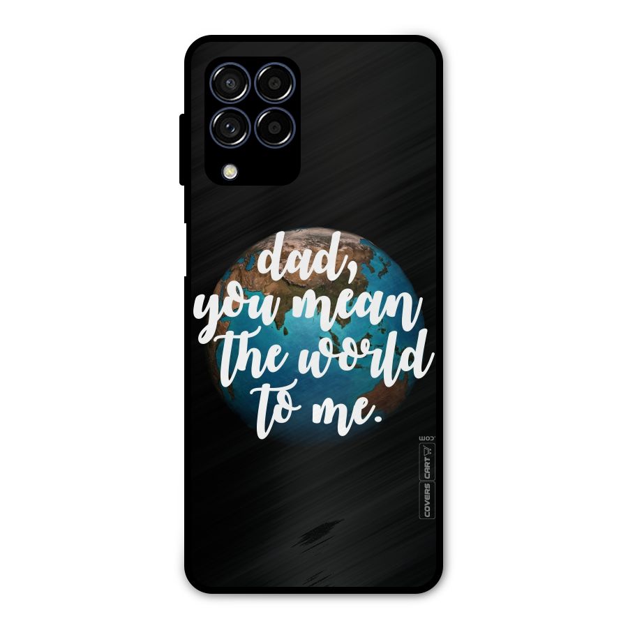 Dad You Mean World to Mes Metal Back Case for Galaxy M53 5G