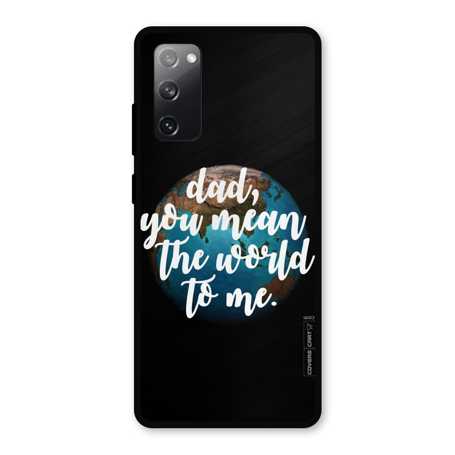 Dad You Mean World to Mes Metal Back Case for Galaxy S20 FE 5G