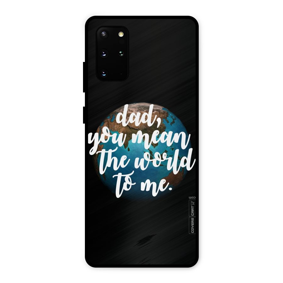 Dad You Mean World to Mes Metal Back Case for Galaxy S20 Plus