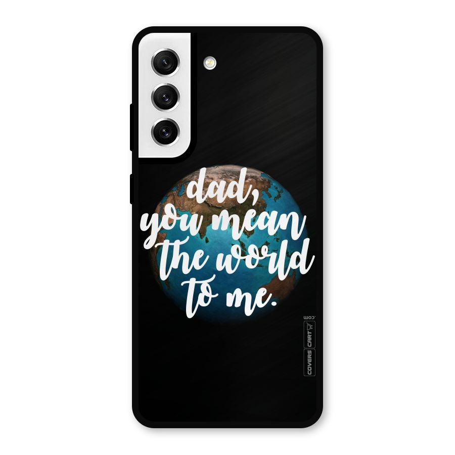 Dad You Mean World to Mes Metal Back Case for Galaxy S21 FE 5G