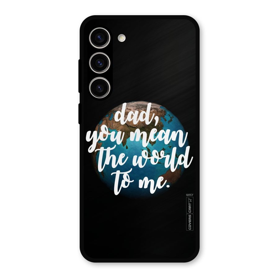 Dad You Mean World to Mes Metal Back Case for Galaxy S23 Plus