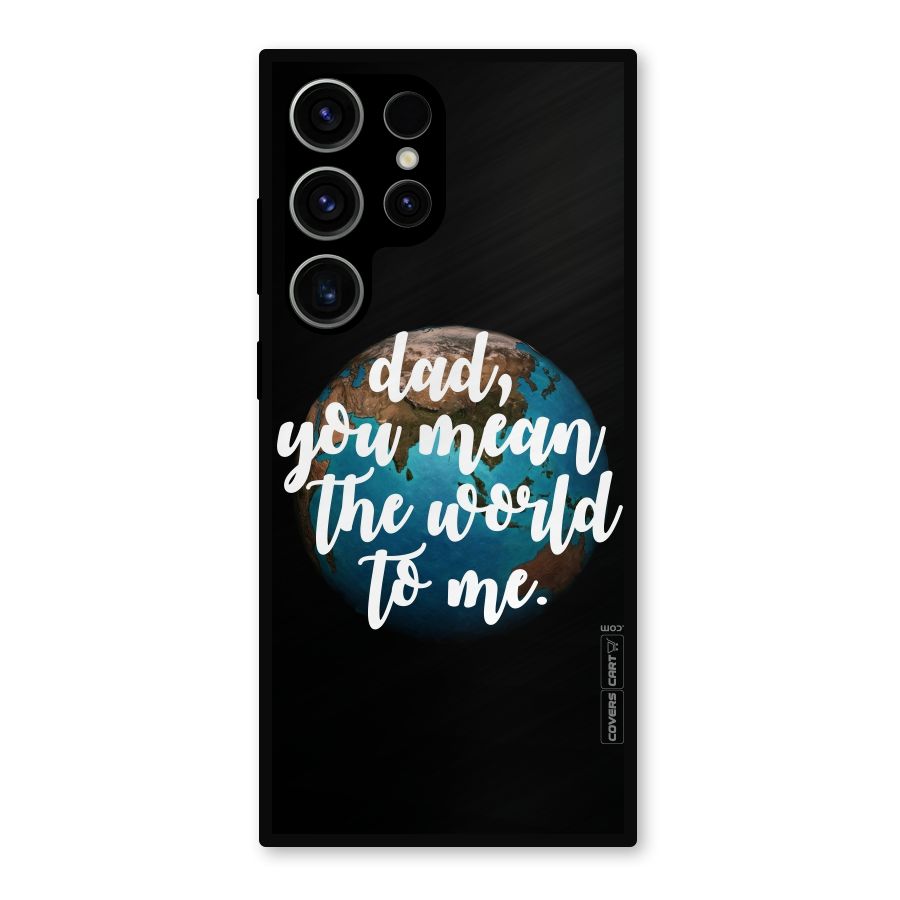 Dad You Mean World to Mes Metal Back Case for Galaxy S23 Ultra