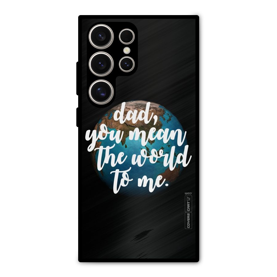 Dad You Mean World to Mes Metal Back Case for Galaxy S24 Ultra