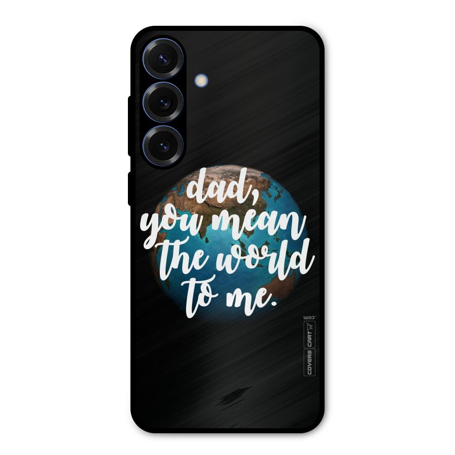 Dad You Mean World to Mes Metal Back Case for Galaxy S25 Plus