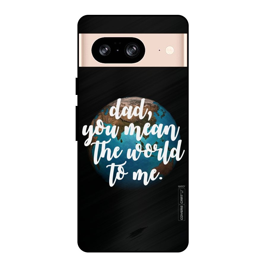 Dad You Mean World to Mes Metal Back Case for Google Pixel 8