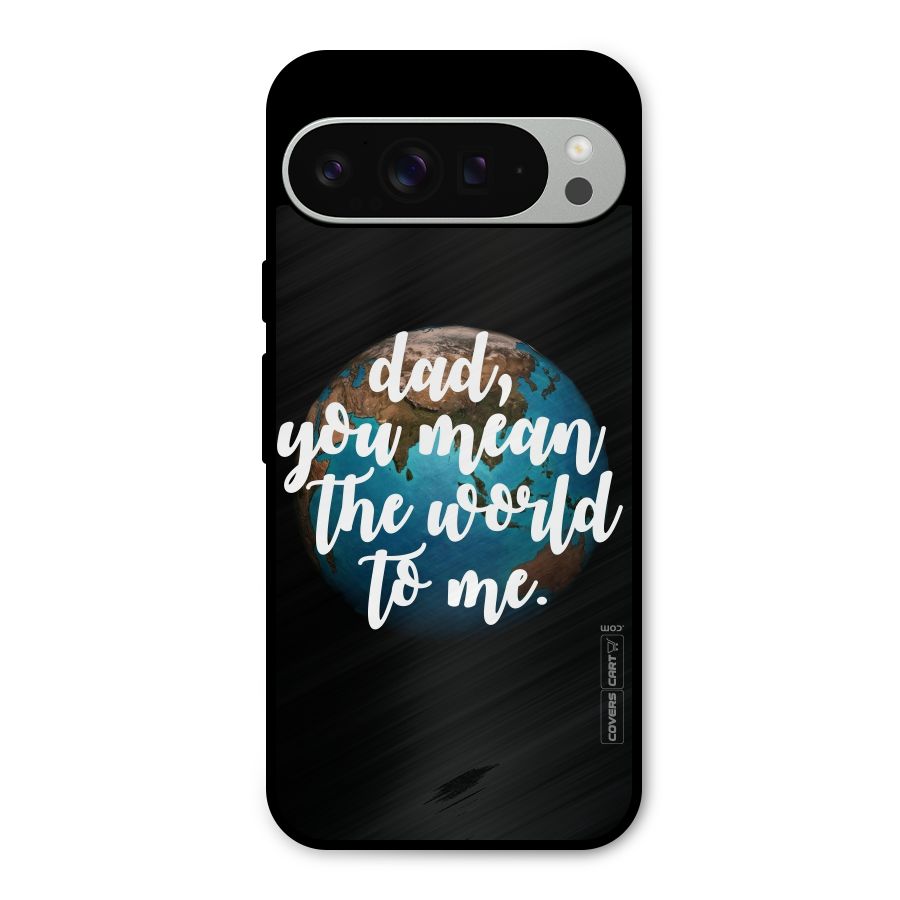 Dad You Mean World to Mes Metal Back Case for Google Pixel 9 Pro XL