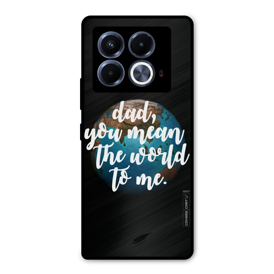 Dad You Mean World to Mes Metal Back Case for Infinix Note 40 5G