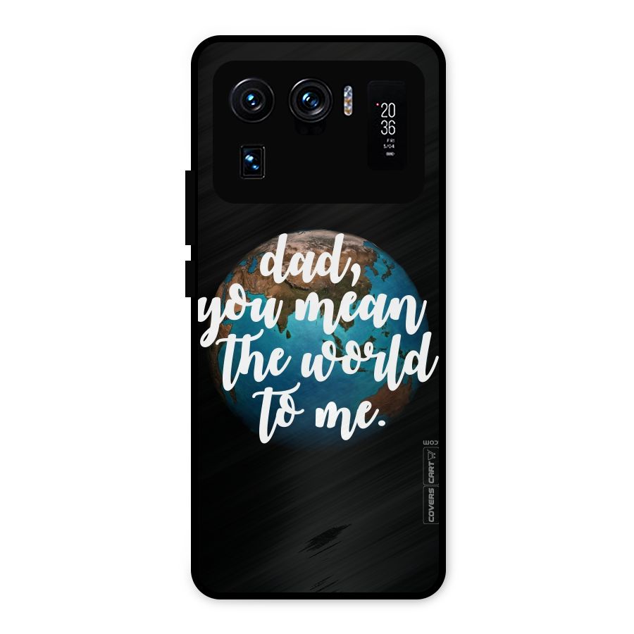 Dad You Mean World to Mes Metal Back Case for Mi 11 Ultra