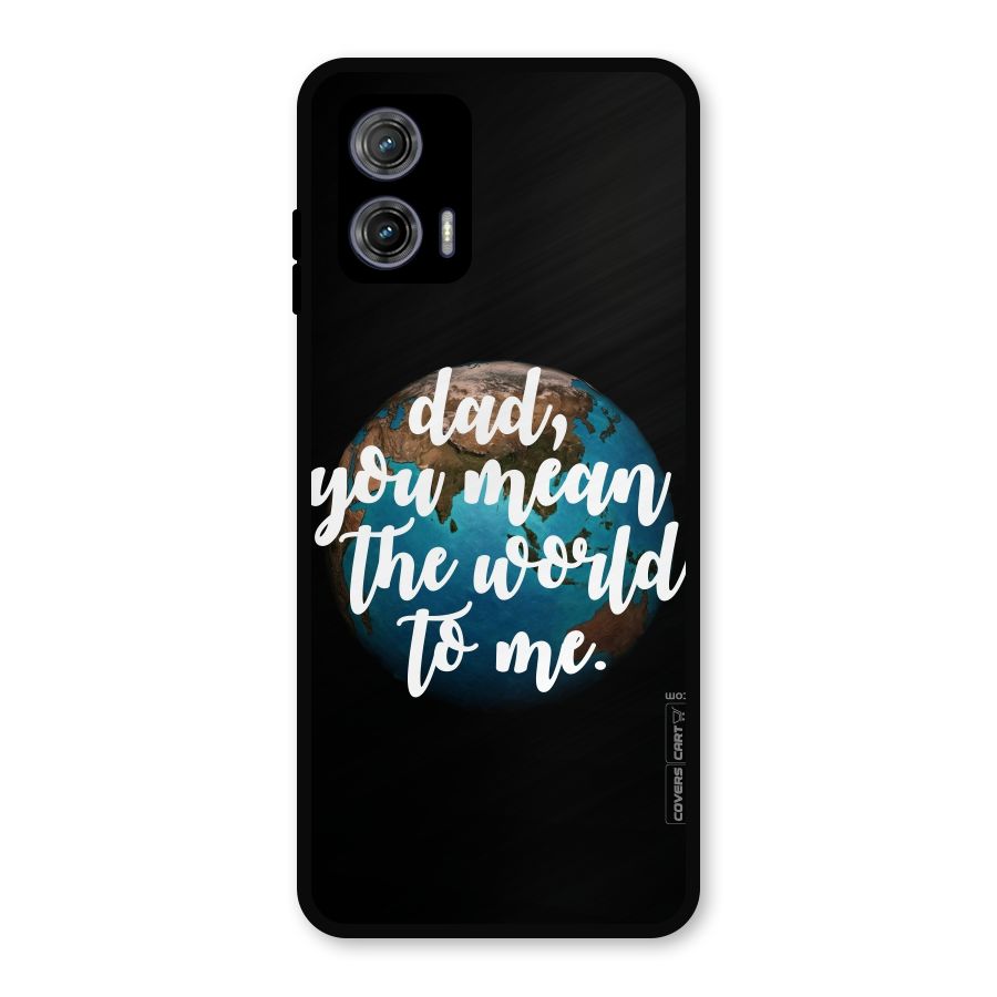 Dad You Mean World to Mes Metal Back Case for Moto G73