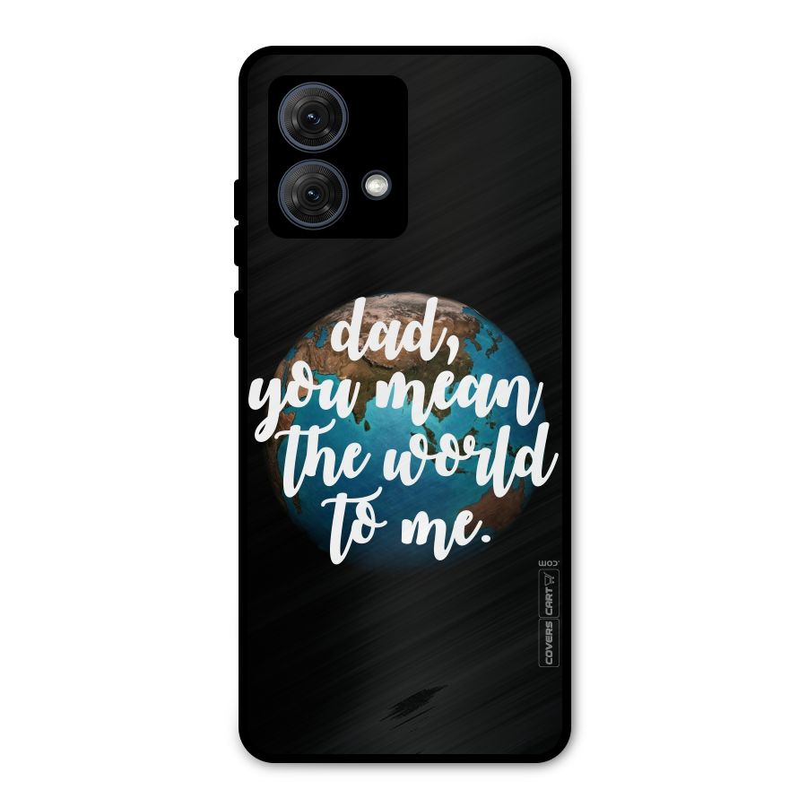 Dad You Mean World to Mes Metal Back Case for Moto G84
