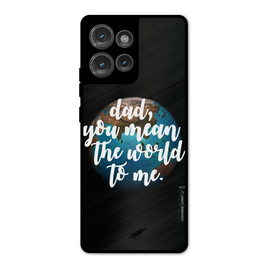 Dad You Mean World to Mes Metal Back Case for Motorola Edge 50