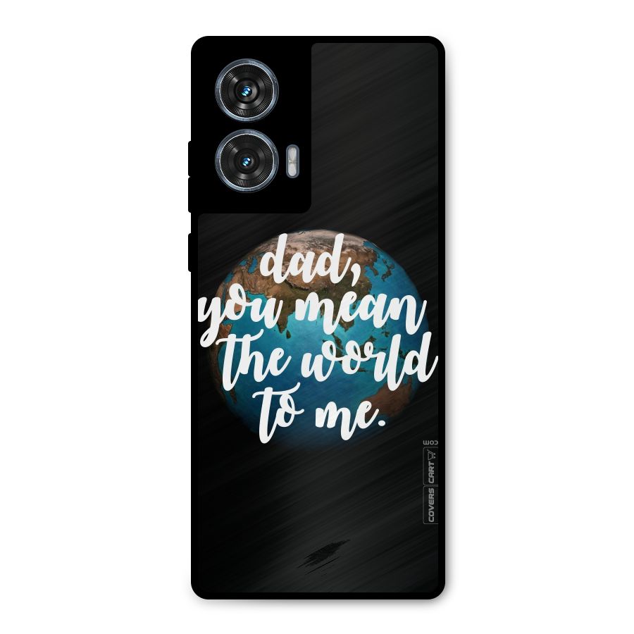 Dad You Mean World to Mes Metal Back Case for Motorola Edge 50 Fusion