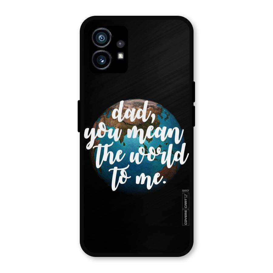 Dad You Mean World to Mes Metal Back Case for Nothing Phone 1