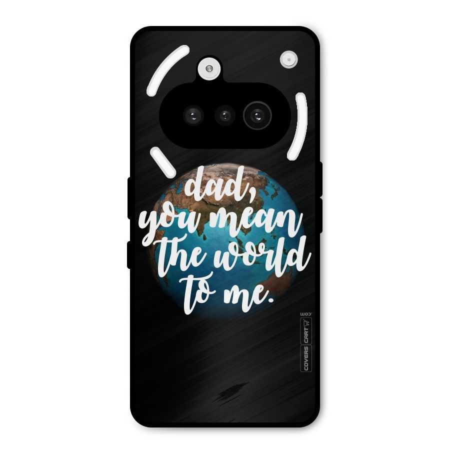Dad You Mean World to Mes Metal Back Case for Nothing Phone 3a