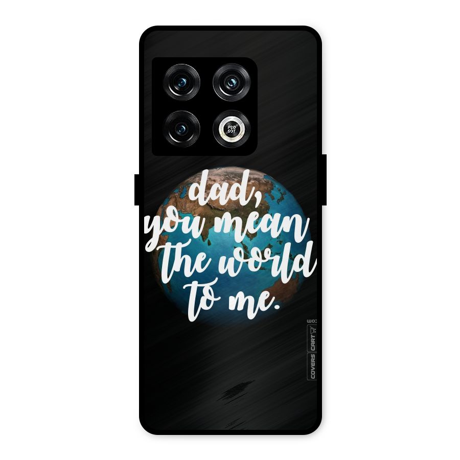Dad You Mean World to Mes Metal Back Case for OnePlus 10 Pro 5G