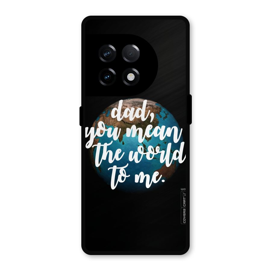 Dad You Mean World to Mes Metal Back Case for OnePlus 11R