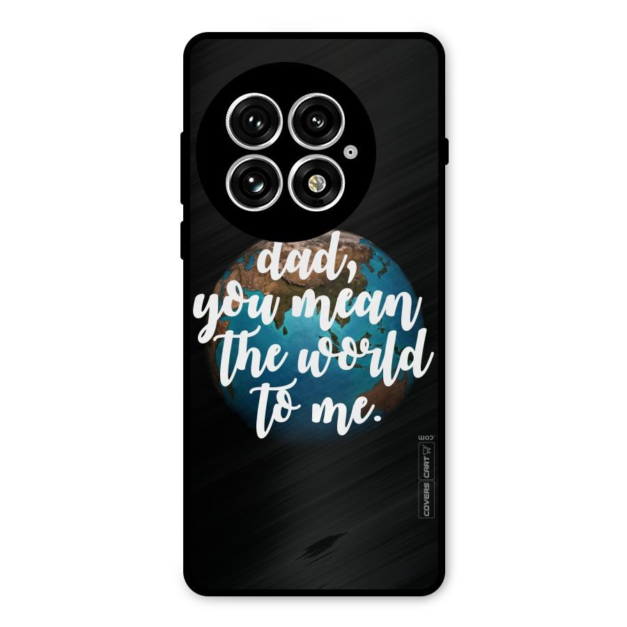 Dad You Mean World to Mes Metal Back Case for OnePlus 13