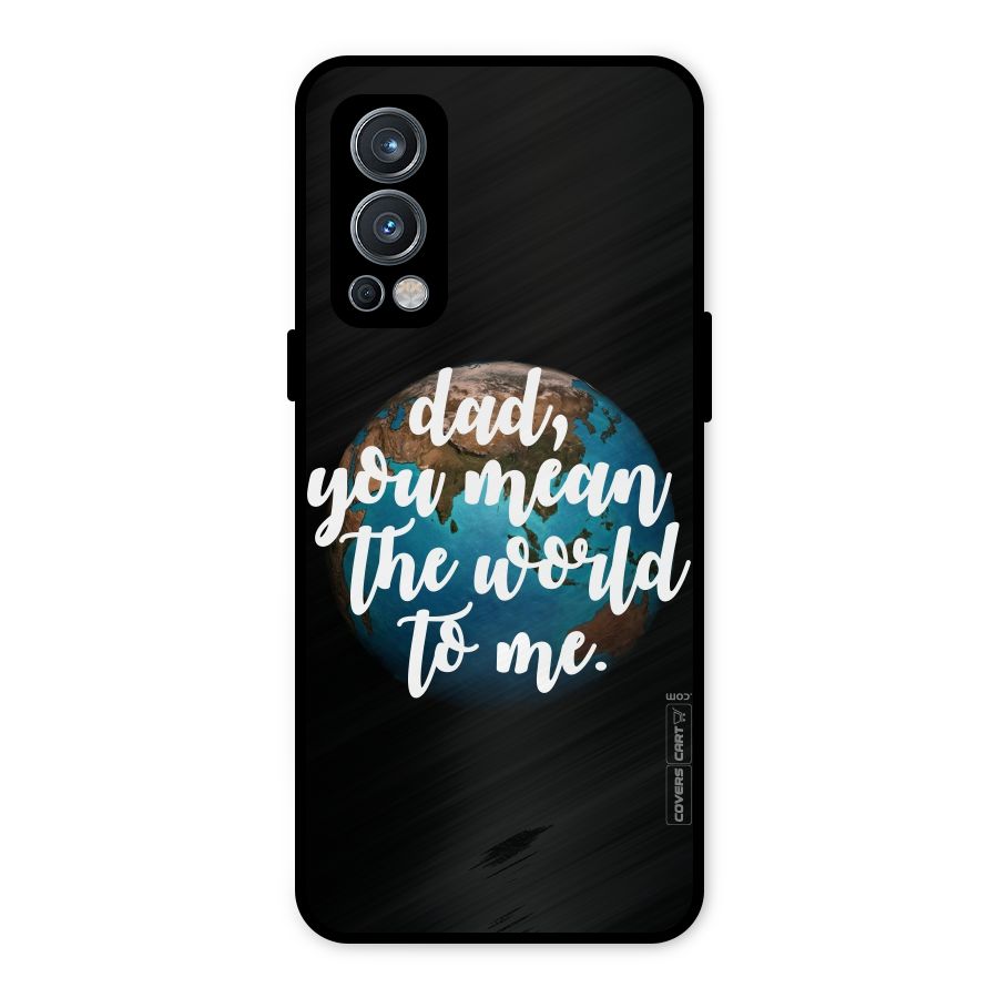 Dad You Mean World to Mes Metal Back Case for OnePlus Nord 2 5G