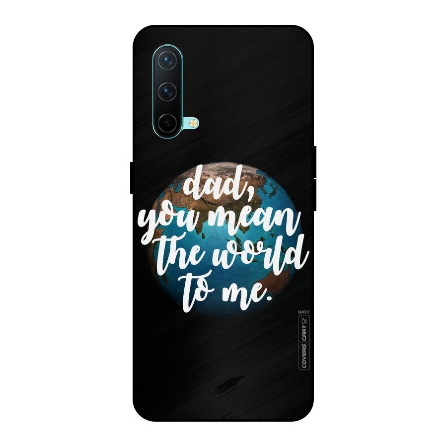 Dad You Mean World to Mes Metal Back Case for OnePlus Nord CE 5G