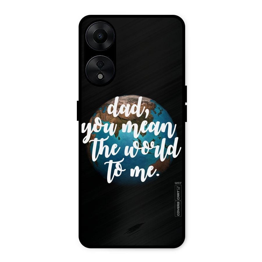 Dad You Mean World to Mes Metal Back Case for Oppo A78 5G