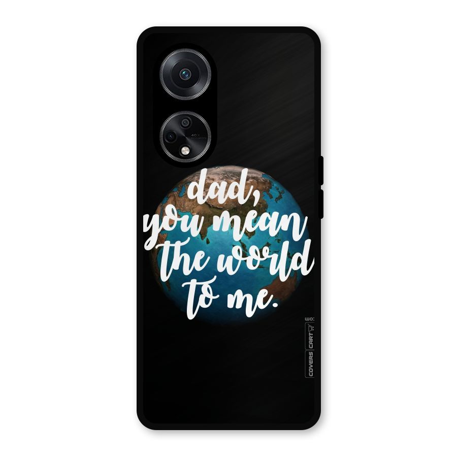Dad You Mean World to Mes Metal Back Case for Oppo F23