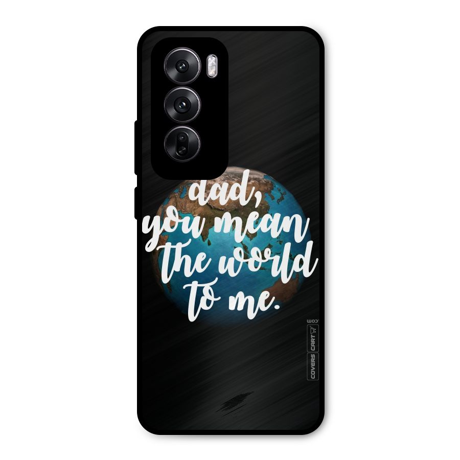 Dad You Mean World to Mes Metal Back Case for Oppo Reno12
