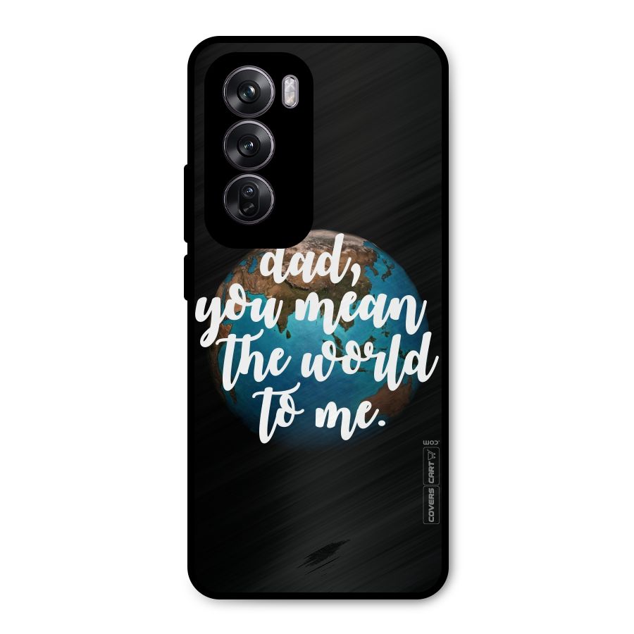 Dad You Mean World to Mes Metal Back Case for Oppo Reno12 Pro