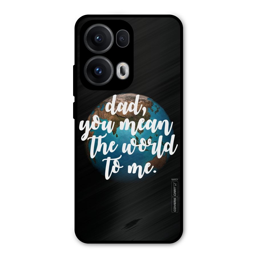 Dad You Mean World to Mes Metal Back Case for Oppo Reno13 Pro