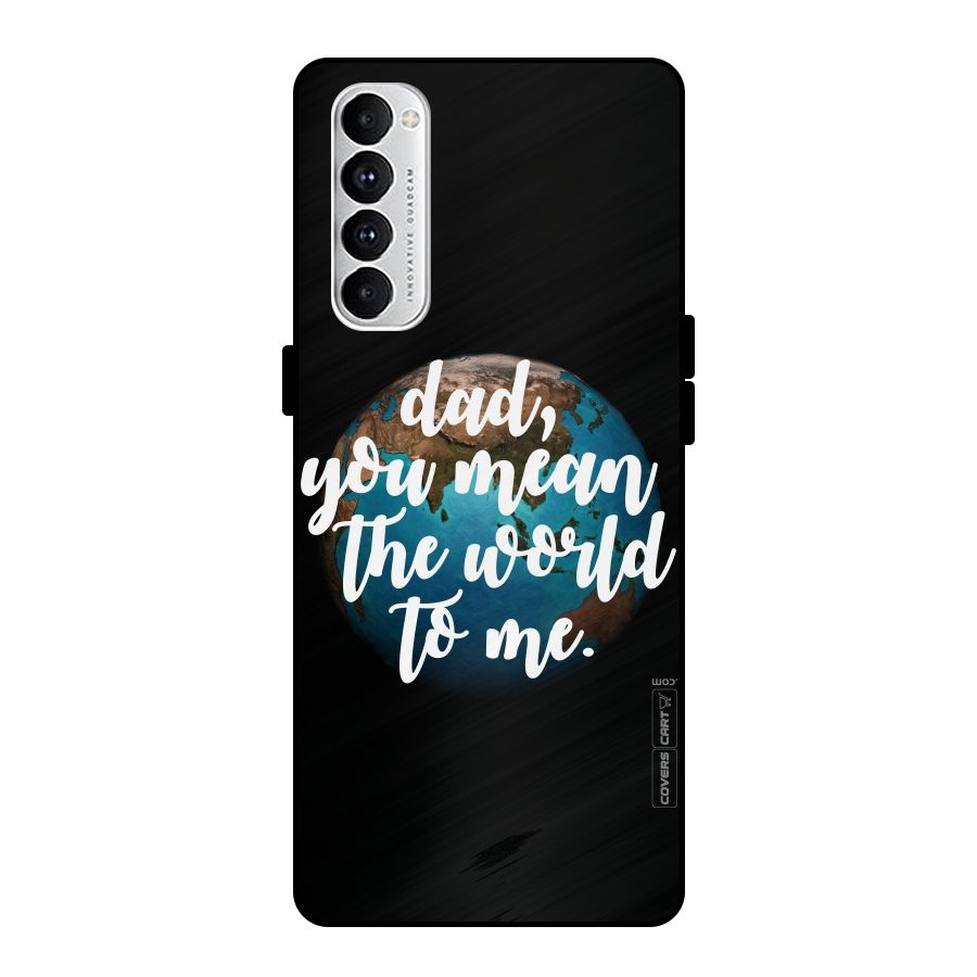 Dad You Mean World to Mes Metal Back Case for Oppo Reno4 Pro