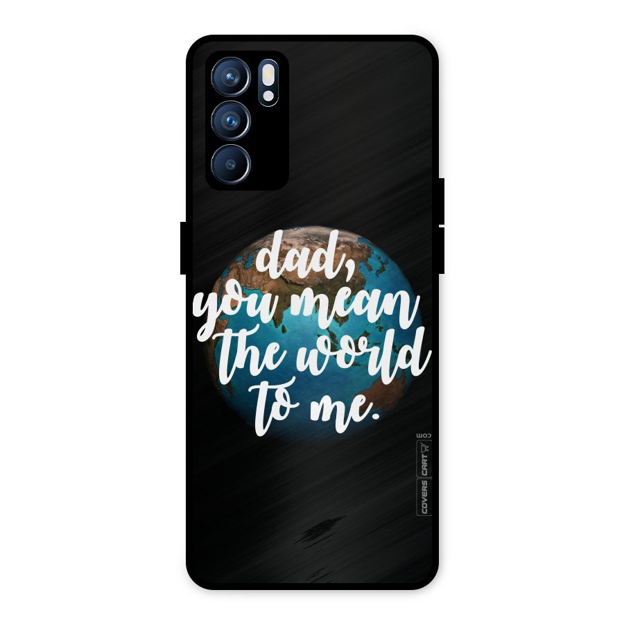 Dad You Mean World to Mes Metal Back Case for Oppo Reno6 5G