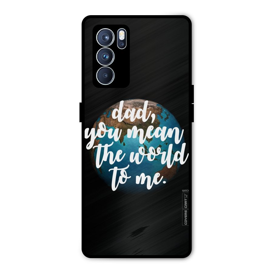 Dad You Mean World to Mes Metal Back Case for Oppo Reno6 Pro 5G