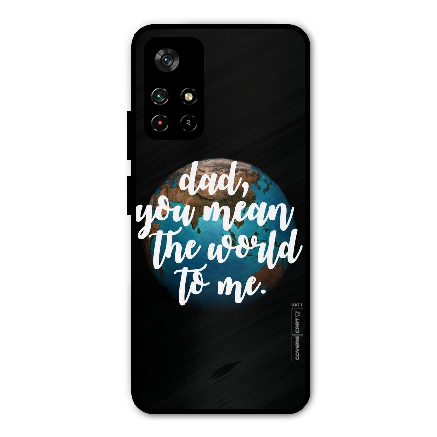 Dad You Mean World to Mes Metal Back Case for Poco M4 Pro 5G