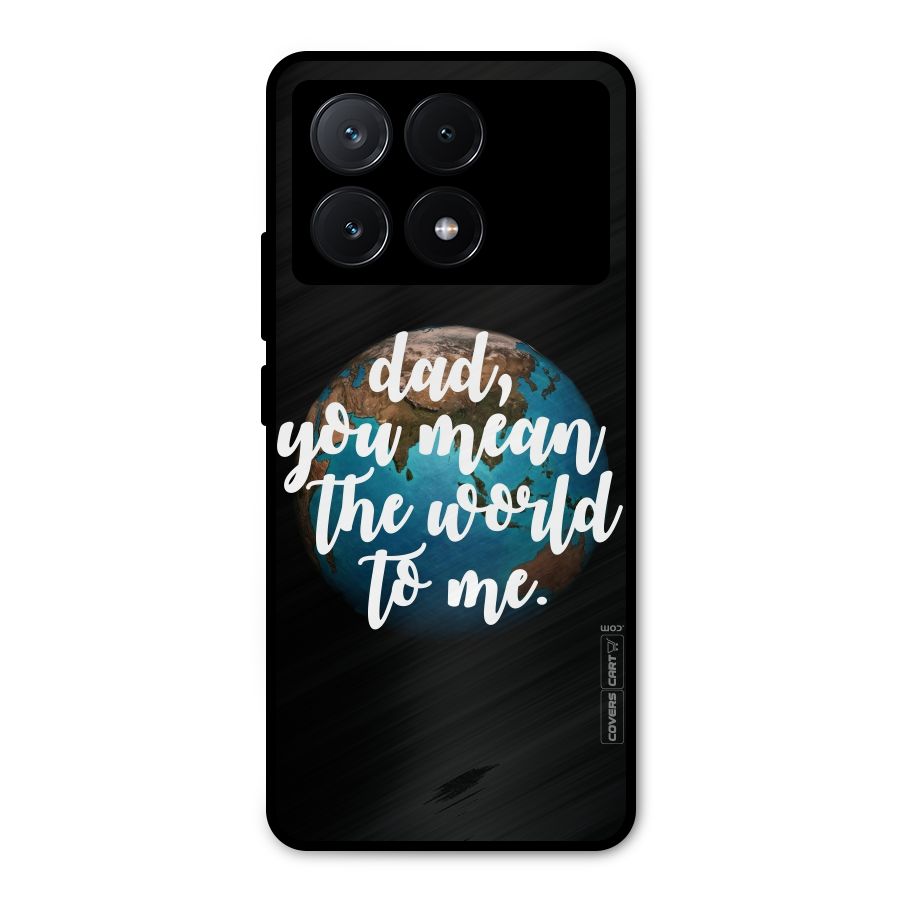 Dad You Mean World to Mes Metal Back Case for Poco X6 Pro