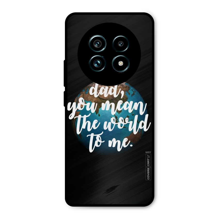 Dad You Mean World to Mes Metal Back Case for Realme 13 Pro Plus