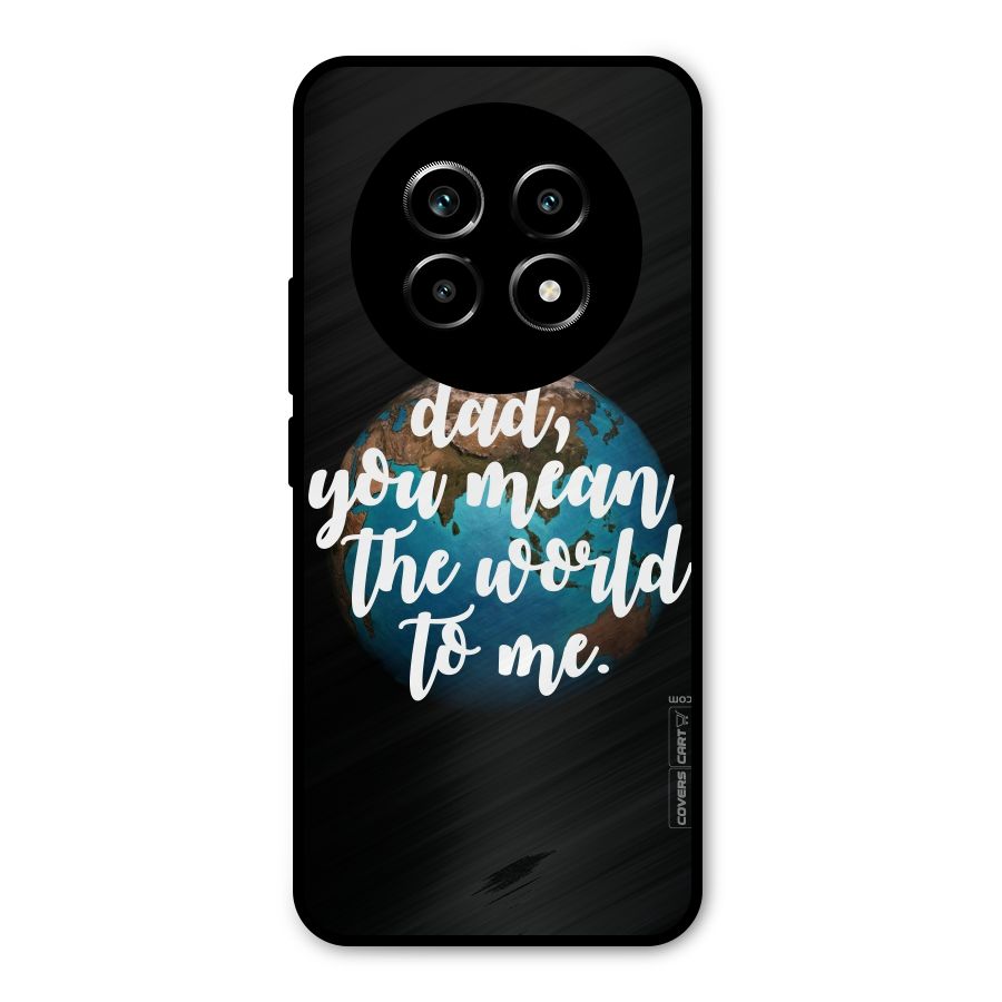 Dad You Mean World to Mes Metal Back Case for Realme 14 Pro Lite