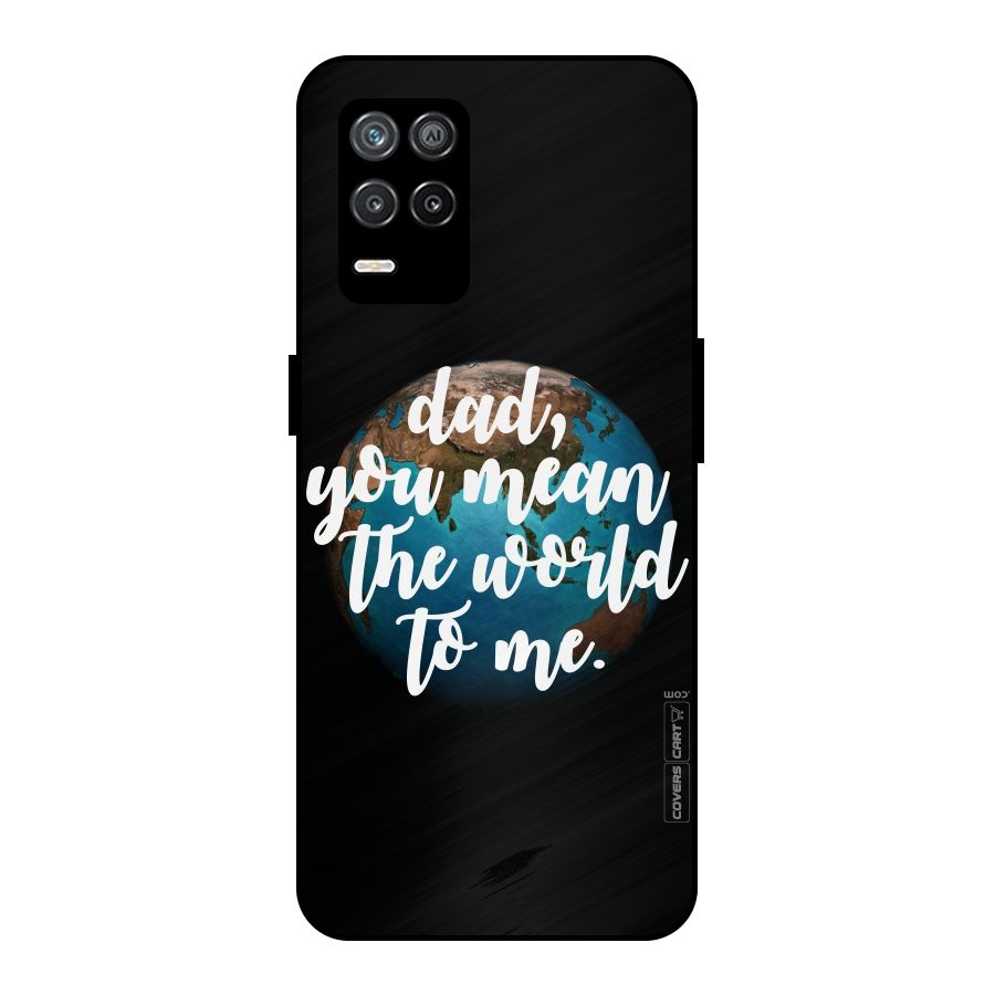Dad You Mean World to Mes Metal Back Case for Realme 9 5G