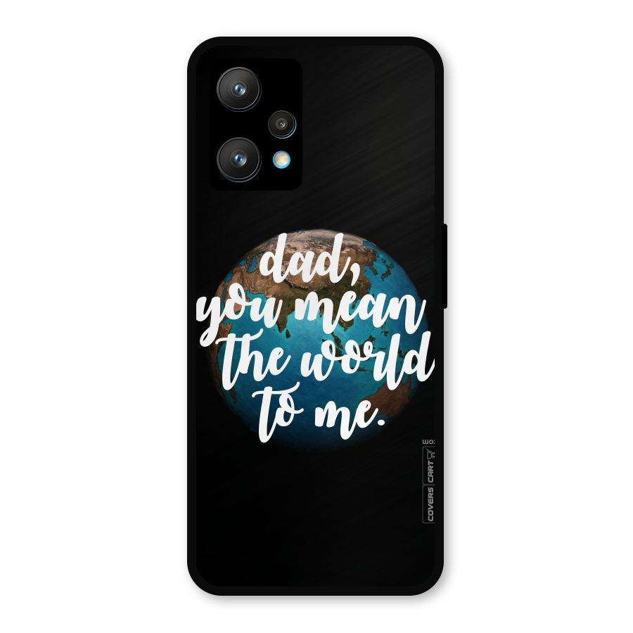 Dad You Mean World to Mes Metal Back Case for Realme 9 Pro Plus 5G