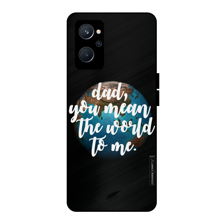 Dad You Mean World to Mes Metal Back Case for Realme 9i 5G