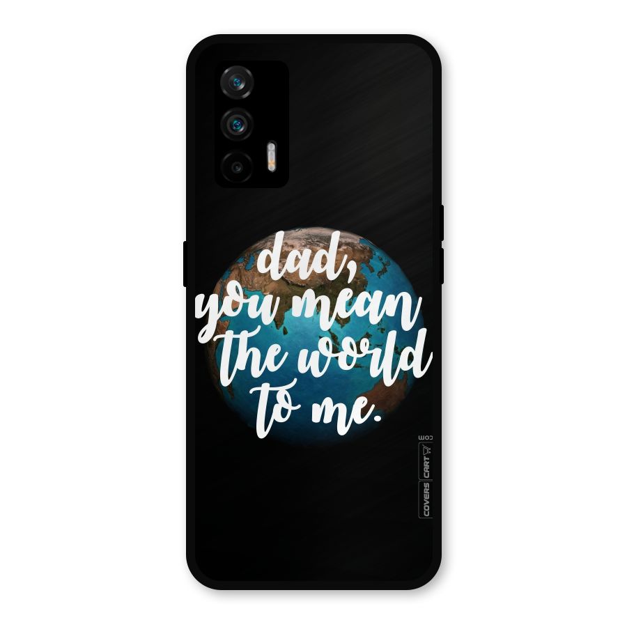 Dad You Mean World to Mes Metal Back Case for Realme GT 5G