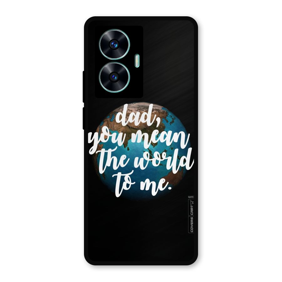 Dad You Mean World to Mes Metal Back Case for Realme Narzo N55