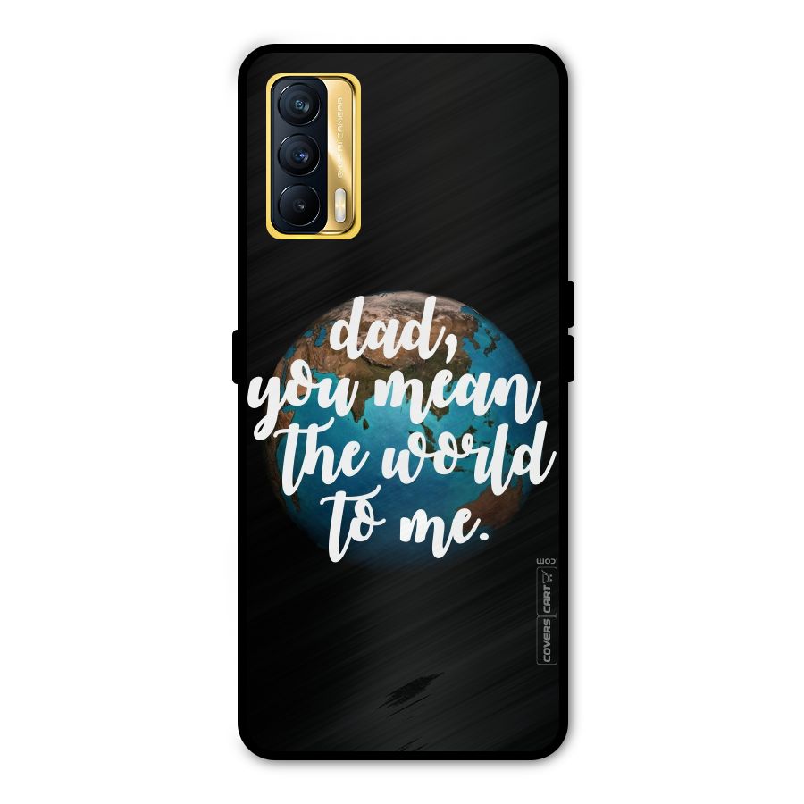 Dad You Mean World to Mes Metal Back Case for Realme X7