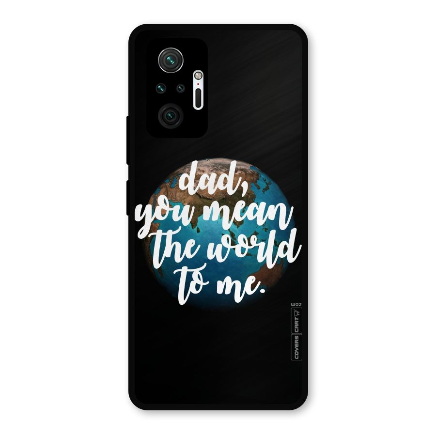 Dad You Mean World to Mes Metal Back Case for Redmi Note 10 Pro
