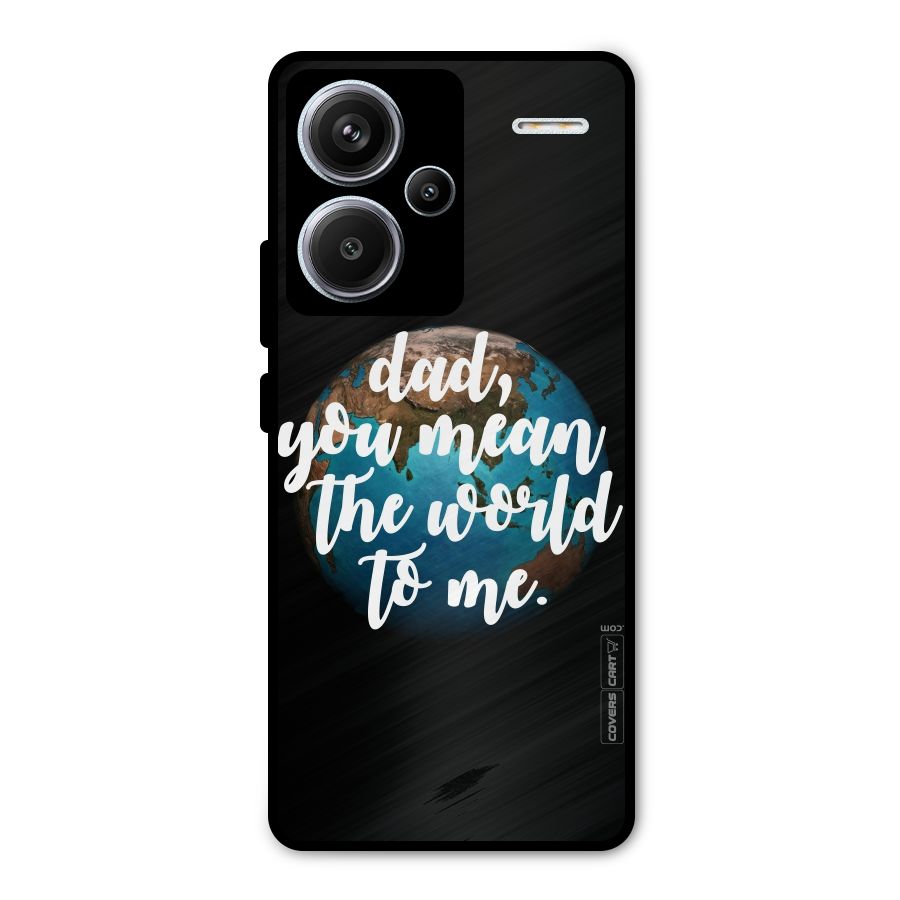 Dad You Mean World to Mes Metal Back Case for Redmi Note 13 Pro Plus