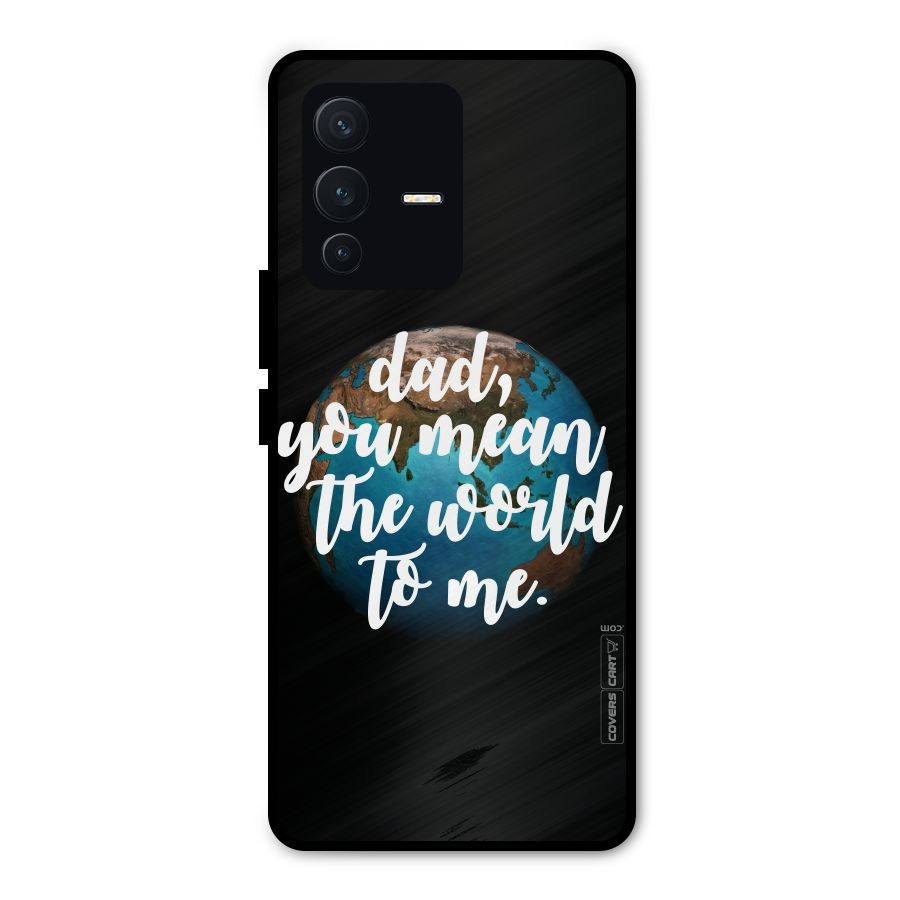 Dad You Mean World to Mes Metal Back Case for Vivo V23 Pro