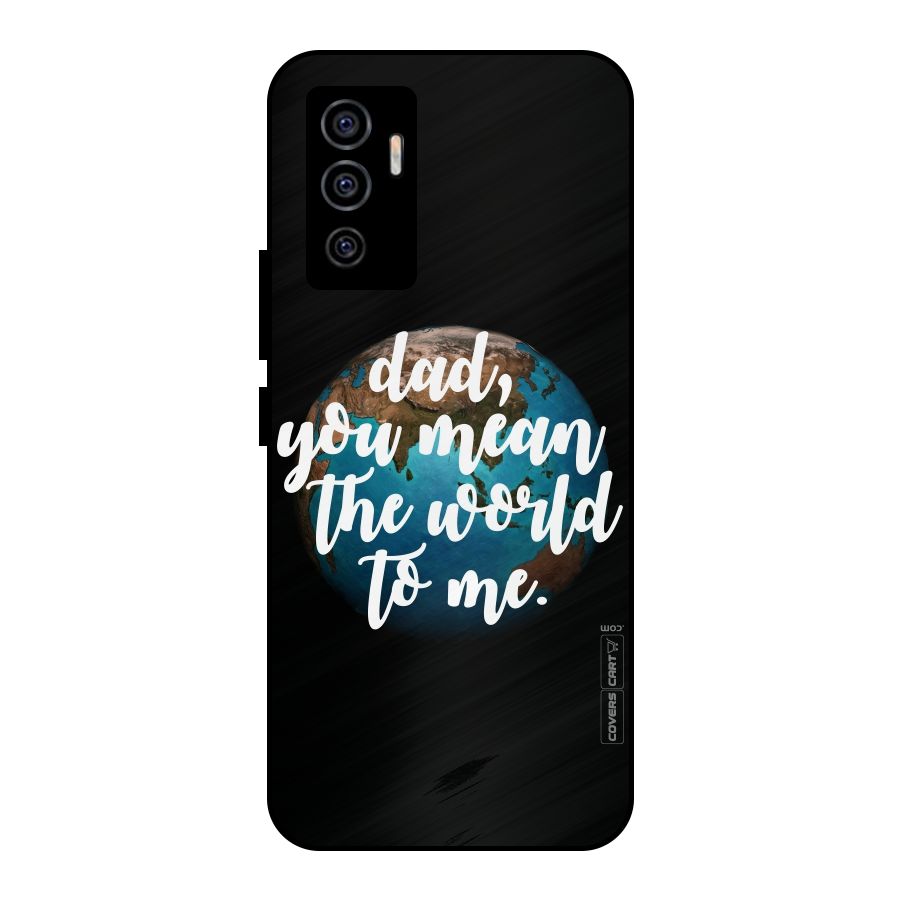 Dad You Mean World to Mes Metal Back Case for Vivo V23e