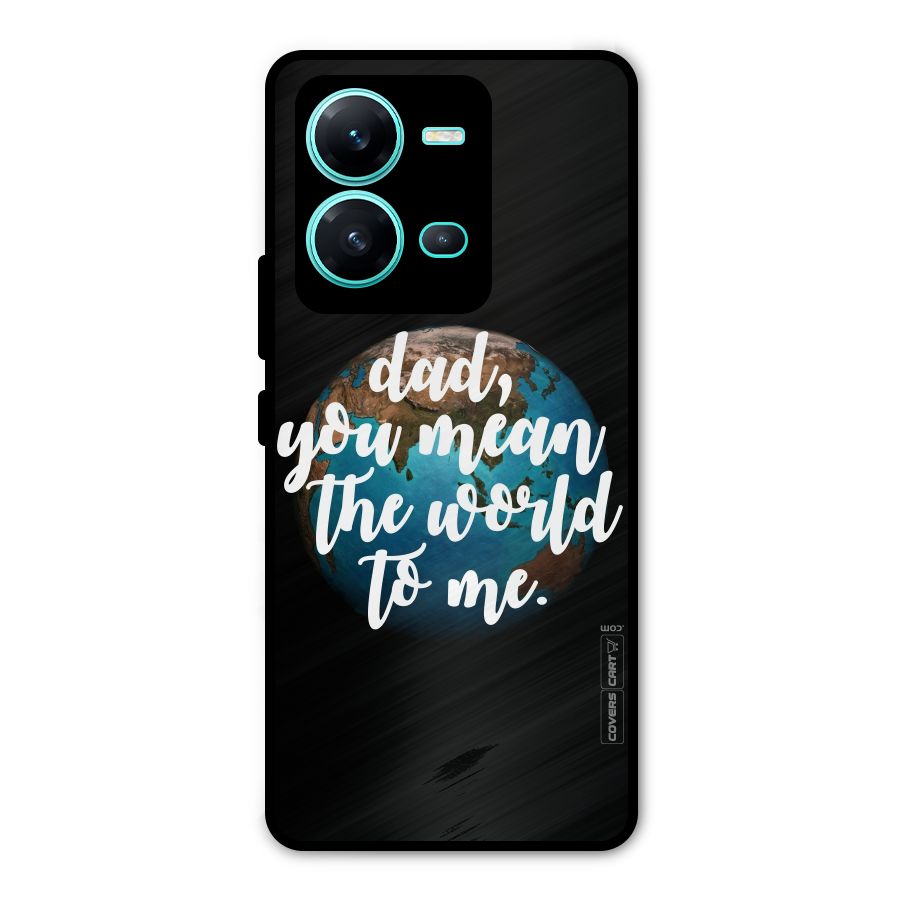 Dad You Mean World to Mes Metal Back Case for Vivo V25