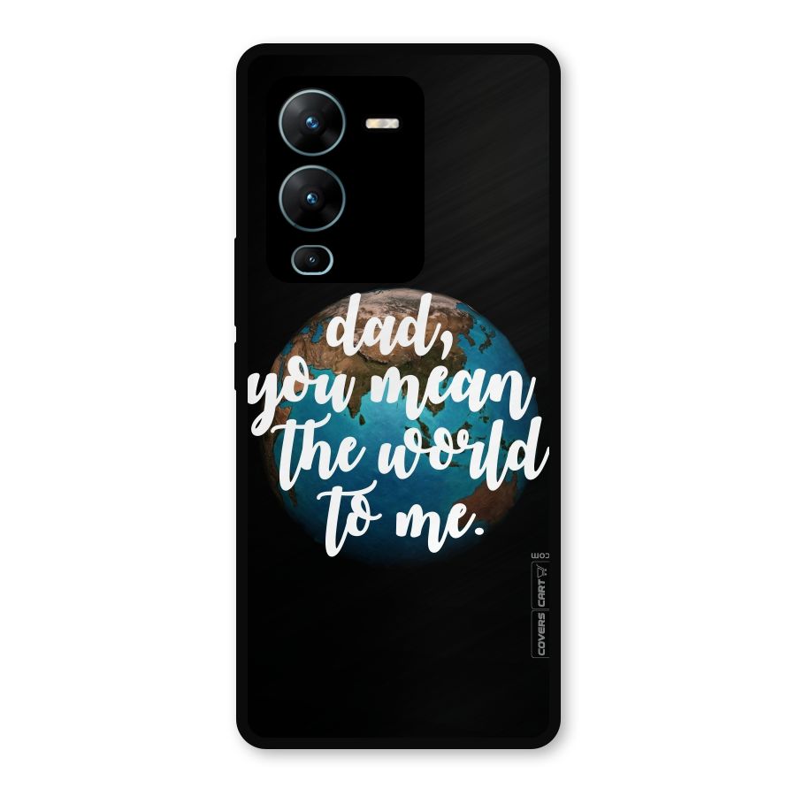 Dad You Mean World to Mes Metal Back Case for Vivo V25 Pro