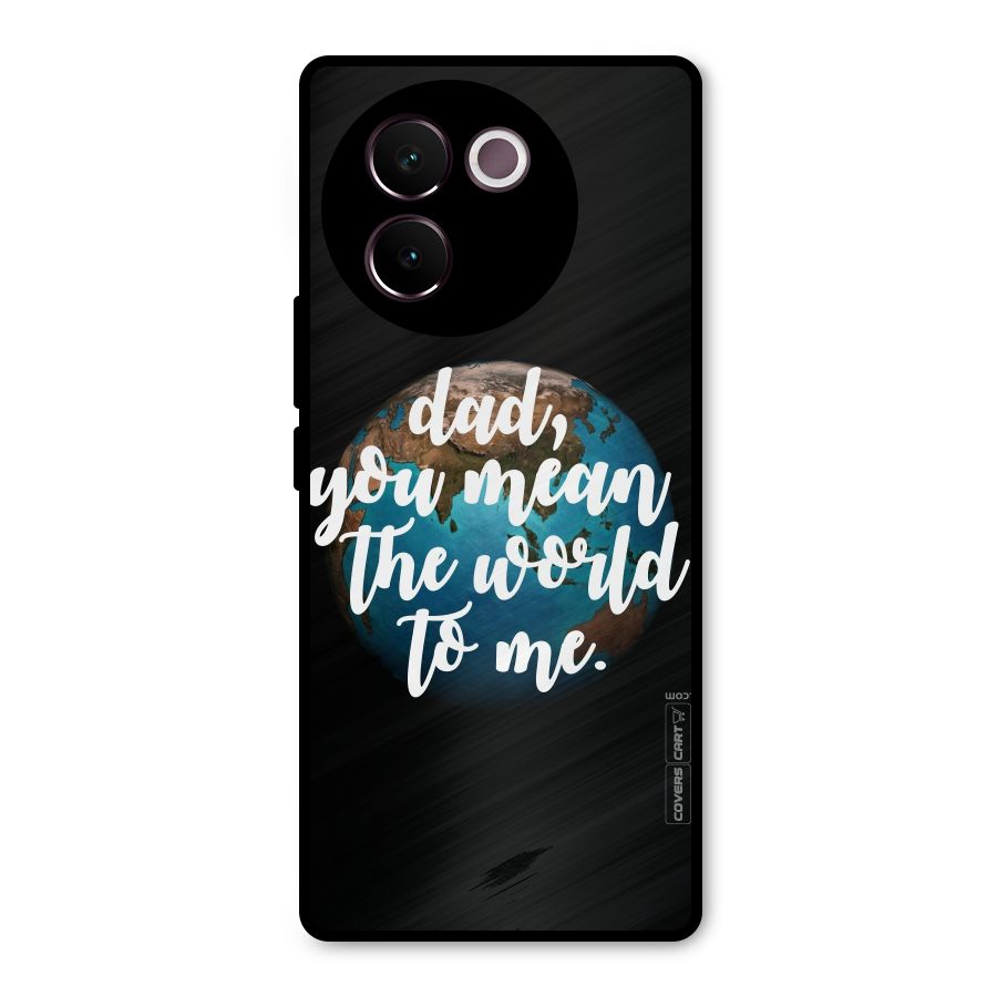 Dad You Mean World to Mes Metal Back Case for Vivo V30e